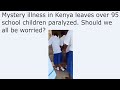 Mystery Illness In Kenya Leaves Over 95 School Children Paralyzed Should We All Be Worried