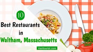 10 New Restaurants in Waltham MA (Massachusetts) you have to try