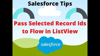 Pass Selected Record Ids to Flow in List View Button - Salesforce How-to Guide