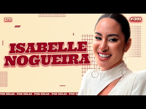 ISABELLE NOGUEIRA - PODDELAS #391