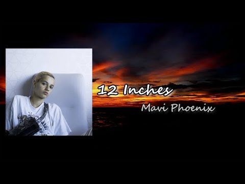 Mavi Phoenix - 12 Inches  Lyric