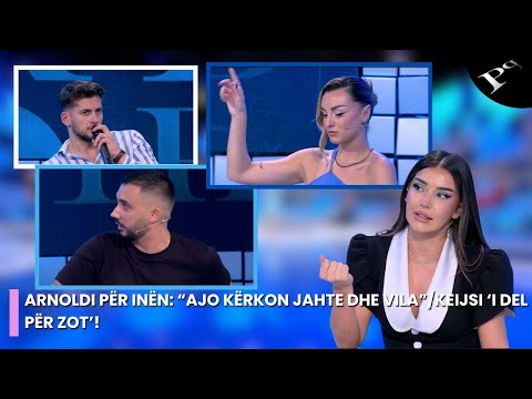 Arnoldi për Inën: “Ajo kërkon jahte dhe vila”/Keijsi ‘i del për Zot’!