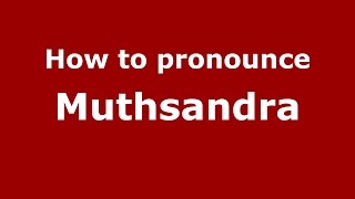 How to pronounce Muthsandra