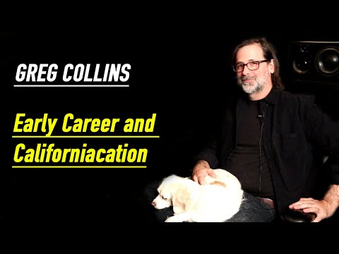 GREG COLLINS: Early Career and Californiacation