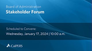 Board of Administration | Stakeholder Forum | Wednesday, January 17, 2024