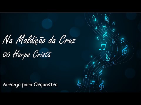 06 Harpa Cristã - Na Maldição da Cruz - Partitura para Orquestra (Arranjo Gratuito)