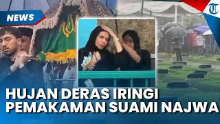 HUJAN DERAS Iringi Pemakaman Suami Najwa Shihab, Raut Wajah Mbak Nana Disorot