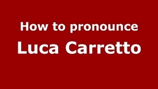 How to pronounce Luca Carretto
