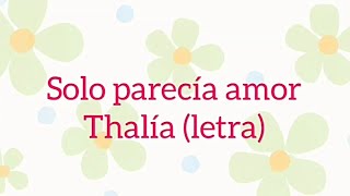 Solo parecía amor - Thalía//letra