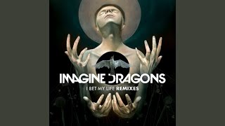 I Bet My Life (Imagine Dragons Remix)