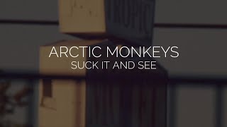 Suck it and see // arctic monkeys lyrics