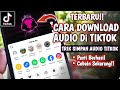 Cara Download Audio Di TikTok Jadi MP3 Tanpa Aplikasi Cepat 100 Berhasil Di Semua HP