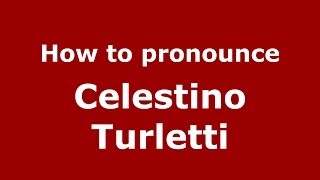 How to pronounce Celestino Turletti
