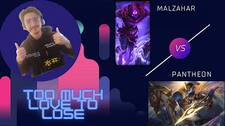 Too Much Love to Lose - Malzahar vs Pantheon Mid - Ranked plat