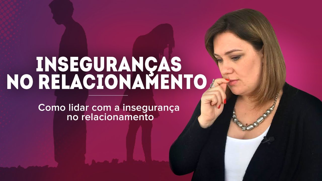 Inseguranças no relacionamento - Como lidar com a INSEGURANÇA no relacionamento