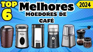 Melhores Moedores de Café em 2024! Top 6 Custo Benefício!