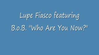 Lupe Fiasco featuring B.O.B. - Who Are You Now (W/ Lyrics)
