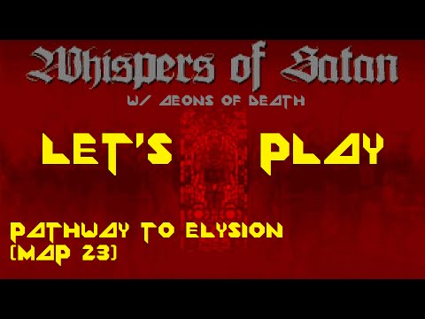 Let's Play Whispers of Satan w/ Aeons of Death - Pathway to Elysion (Map 23)
