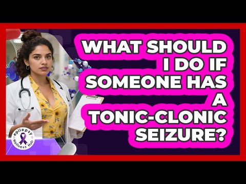 What Should I Do If Someone Has A Tonic-clonic Seizure? - Epilepsy Wellness Hub