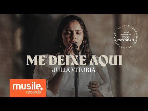 JULIA VITORIA-ME DEIXE AQUI / TUDO ENTREGAREI