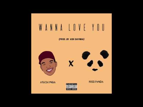 Ash Daynha Feat. Fr33 Panda - Wanna Love You (Prod. by Ash Daynha)