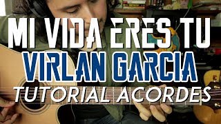 Mi Vida Eres Tu - Virlan Garcia - Tutorial - ACORDES - Carlos Ulises Gomez - Guitarra