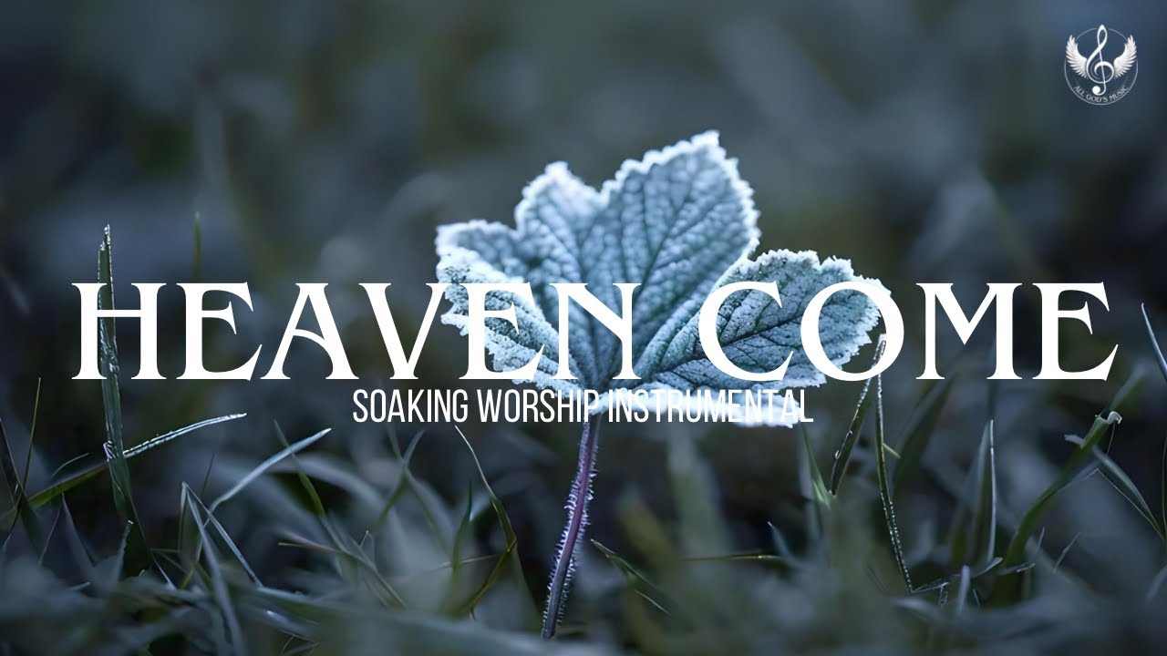 Heaven Come - Soaking Worship Instrumental | Prayer and Devotional