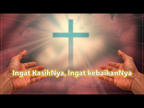 Ingat KasihNya, Ingat KebaikanNya | Lagu Rohani Kristen Lama