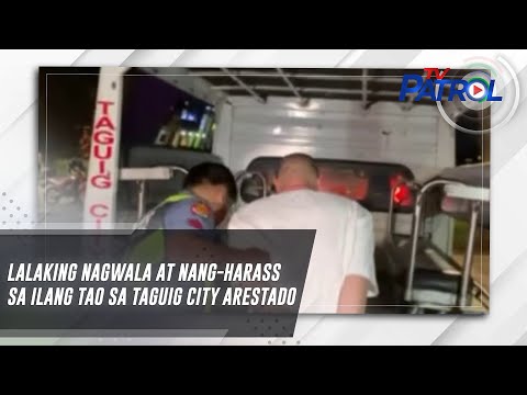 Lalaking nagwala at nang-harass sa ilang tao sa Taguig City arestado TV Patrol