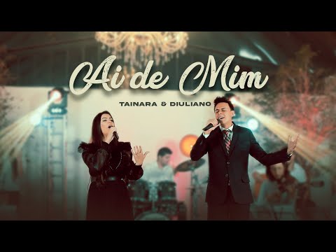 Tainara e Diuliano - Ai de mim - Clipe Oficial