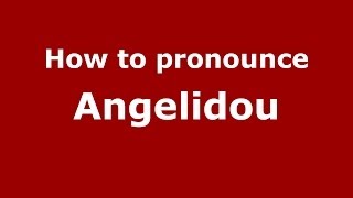How to pronounce Angelidou