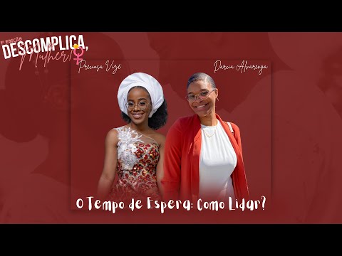 O Tempo de Espera  Como Lidar? | DESCOMPLICA, MULHER!