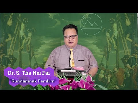 Dr. S. Tha Nei Fai - “Rundamnak Famkim” | Sermon