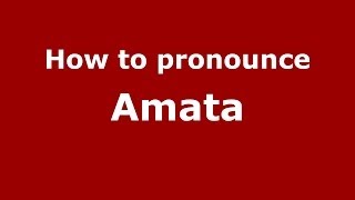 How to pronounce Amata
