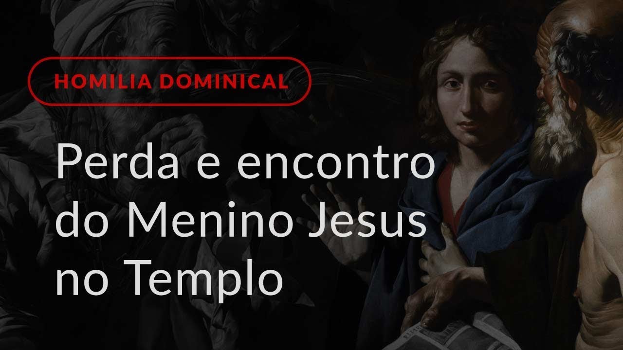 Perda e encontro do Menino Jesus no Templo (Homilia Dominical.433: Solenidade da Sagrada Família)