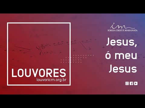 LOUVOR - Jesus, ó meu Jesus - Igreja Cristã Maranata