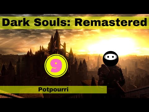 Dark Souls: Remastered - Pt9 - Potpourri
