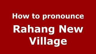 How to pronounce Rahang New Village