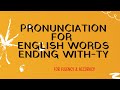 HOW TO PRONOUNCE ENGLISH WORDS ENDING WITH-TY CORRECTLY?