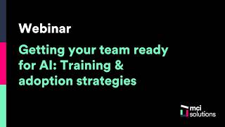 MCI Solutions Webinar - Getting Your Team Ready for AI Training & Adoption Strategies