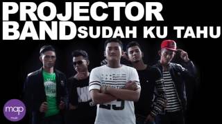 Projector Band   Sudah Ku Tahu Official Lirik Video