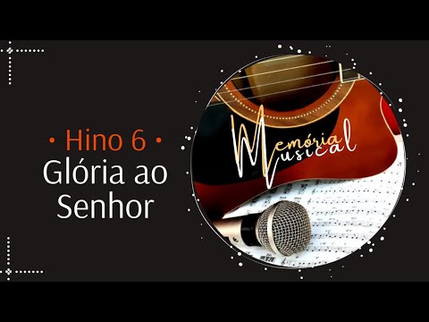 Hino 6 do Cantor Cristão - Glória ao Senhor (Memória Musical)