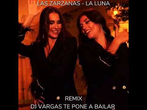 LAS ZARZANAS - LA LUNA REMIX DJ VARGAS TE PONE A BAILAR