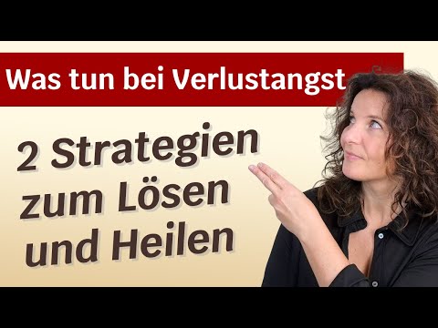 Was tun bei Verlustangst? 2 Strategien zum Lösen und Heilen