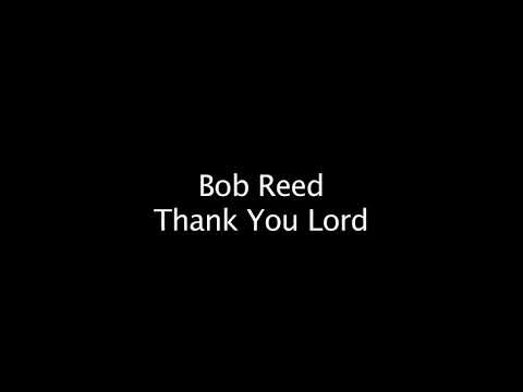 Bob Reed - Thank You Lord