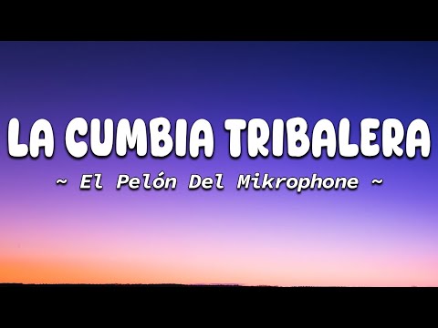 La Cumbia Tribalera - El Pelón Del Mikrophone (Letra/Lyrics)