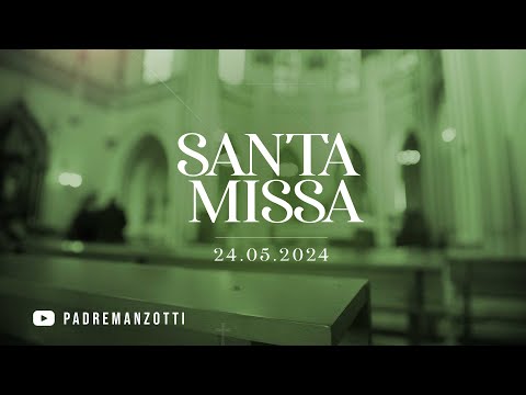 SANTA MISSA AO VIVO | 24/05/2024 | @PadreManzottiOficial