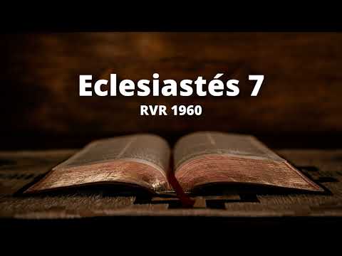 Ecclesiastes 7 - Reina Valera 1960 (Audio Bible)