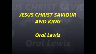 Oral Lewis  - JESUS CHRIST SAVIOUR AND KING  (GOSPEL MUSIC   REGGAE)
