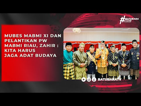 MUBES MABMI XI DAN PELANTIKAN PW MABMI RIAU, ZAHIR KITA HARUS JAGA ADAT BUDAYA